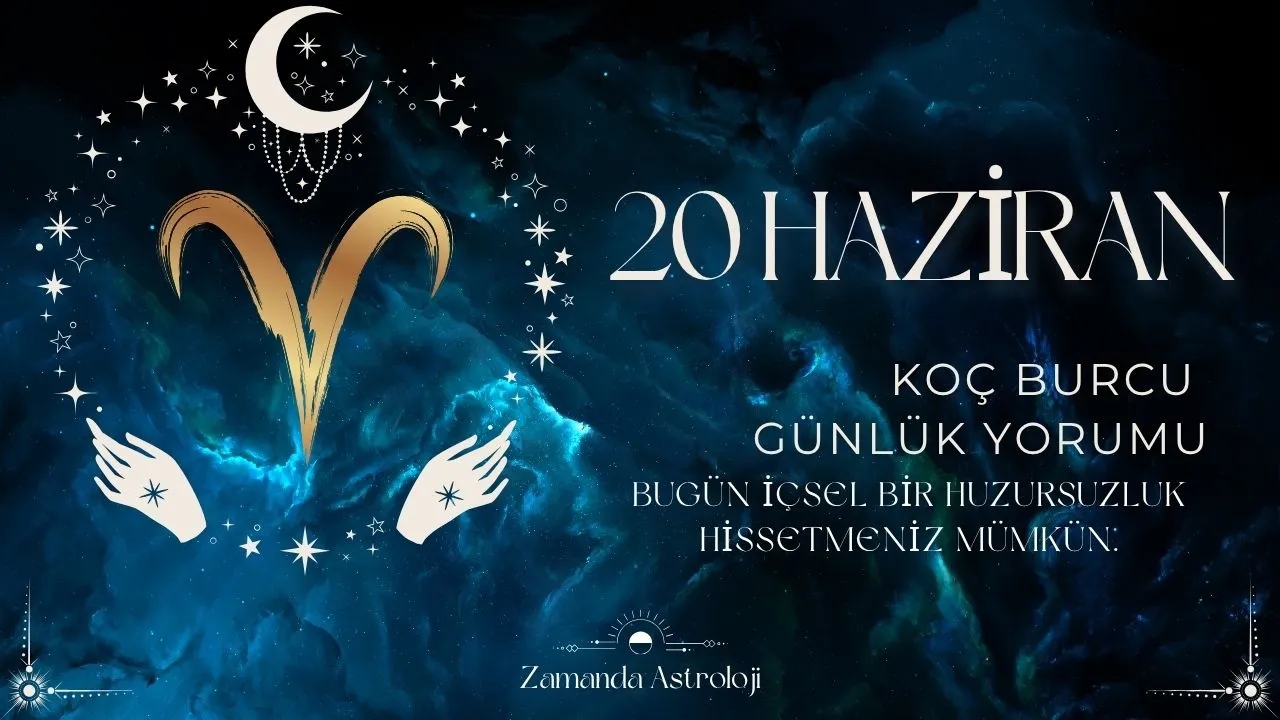 20 Haziran Koç Burcu Yorumu
