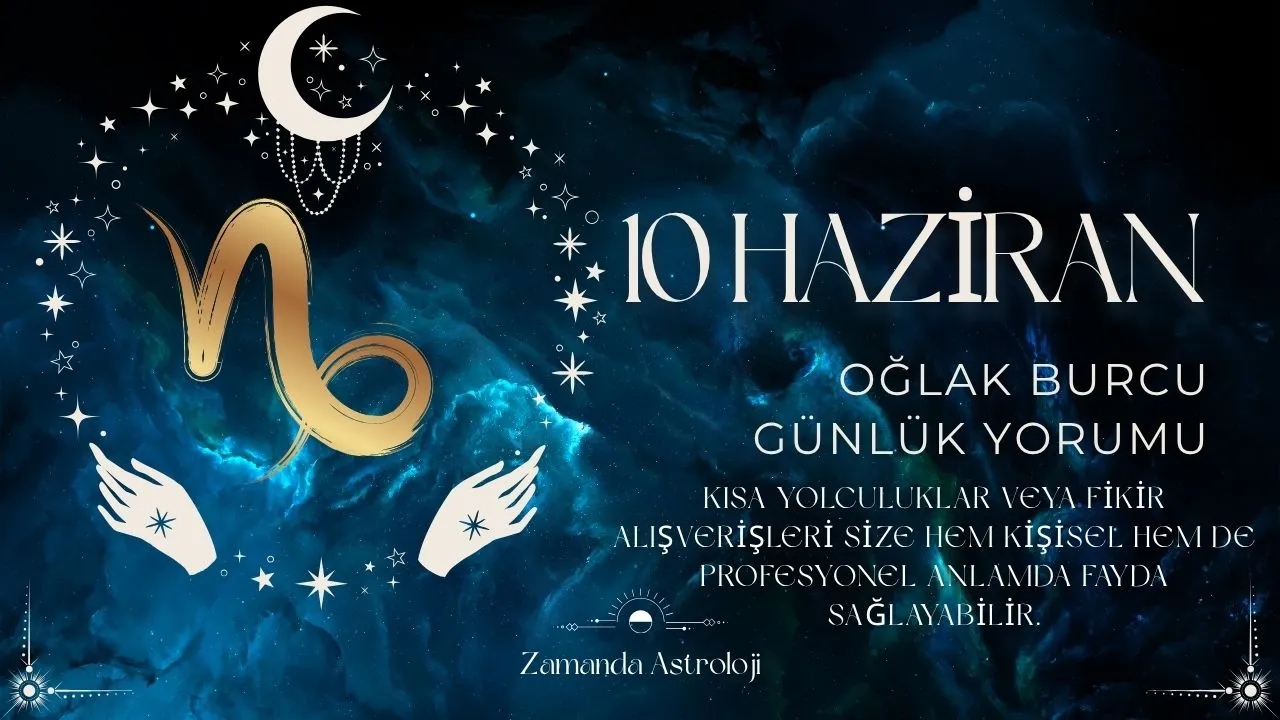 10 Haziran Oğlak Burcu Yorumu