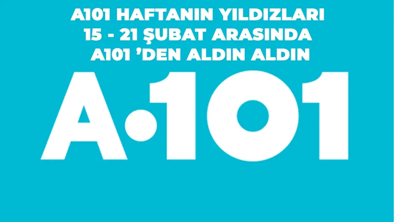 15-21 Şubat Arasında A101’de Aldın Aldın Kampanyası: Haftalık İndirimlerle Dolu Bir Alışveriş Deneyimi!