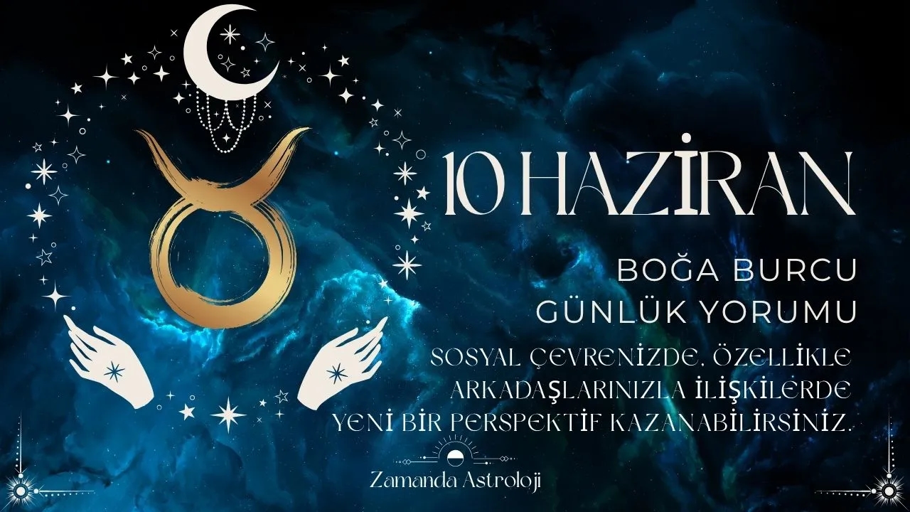 10 Haziran Boğa Burcu Yorumu