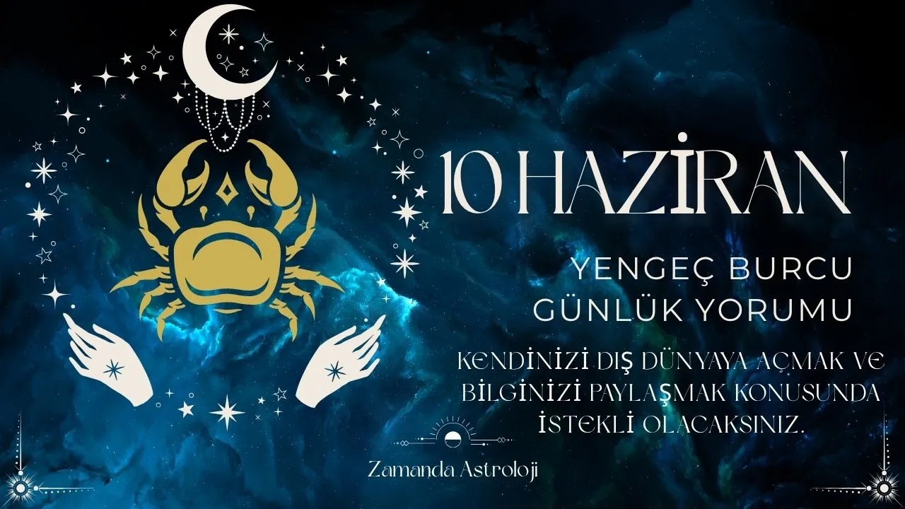 10 Haziran Yengeç Burcu Yorumu