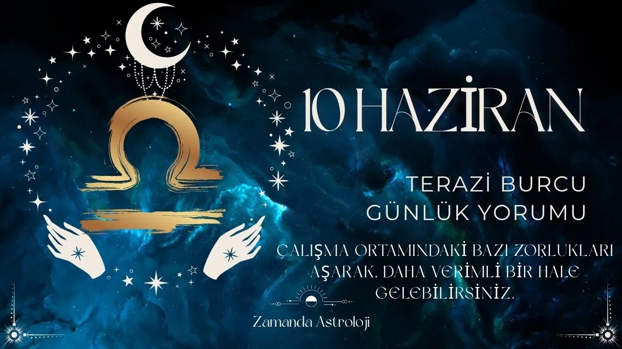 10 Haziran Terazi Burcu Yorumu