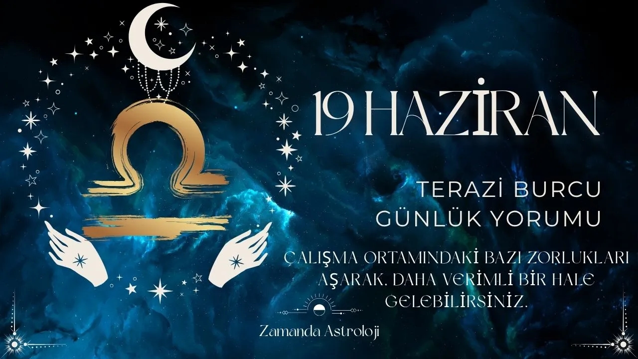 19 Haziran Terazi Burcu Yorumu
