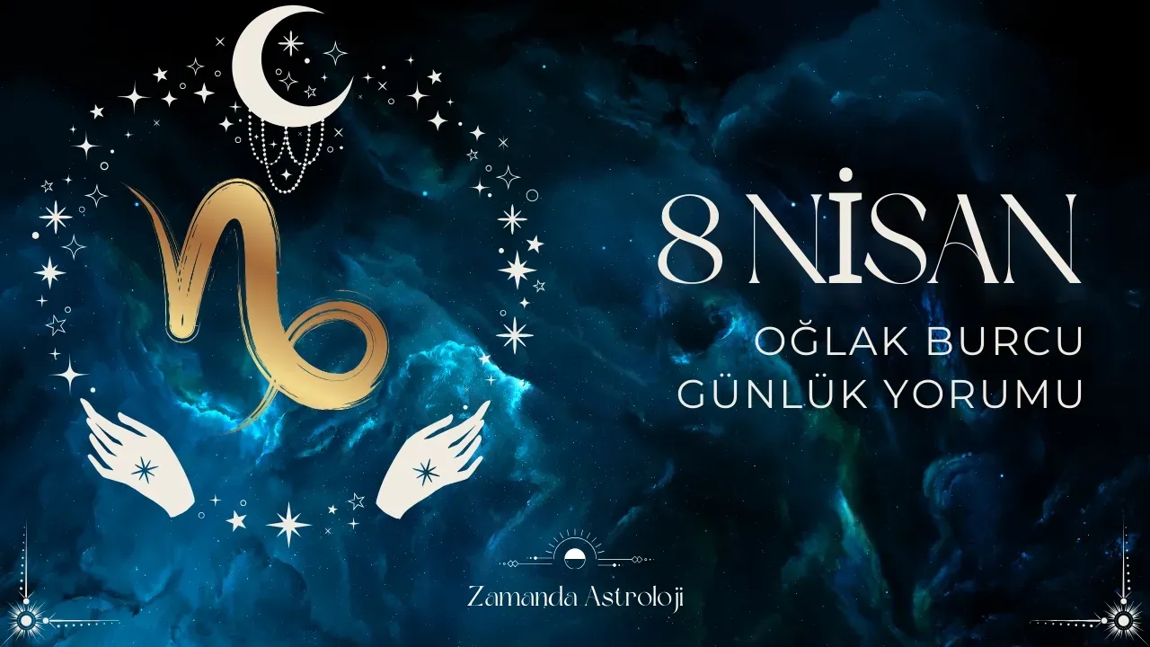 8 Nisan Oğlak Burcu Yorumu