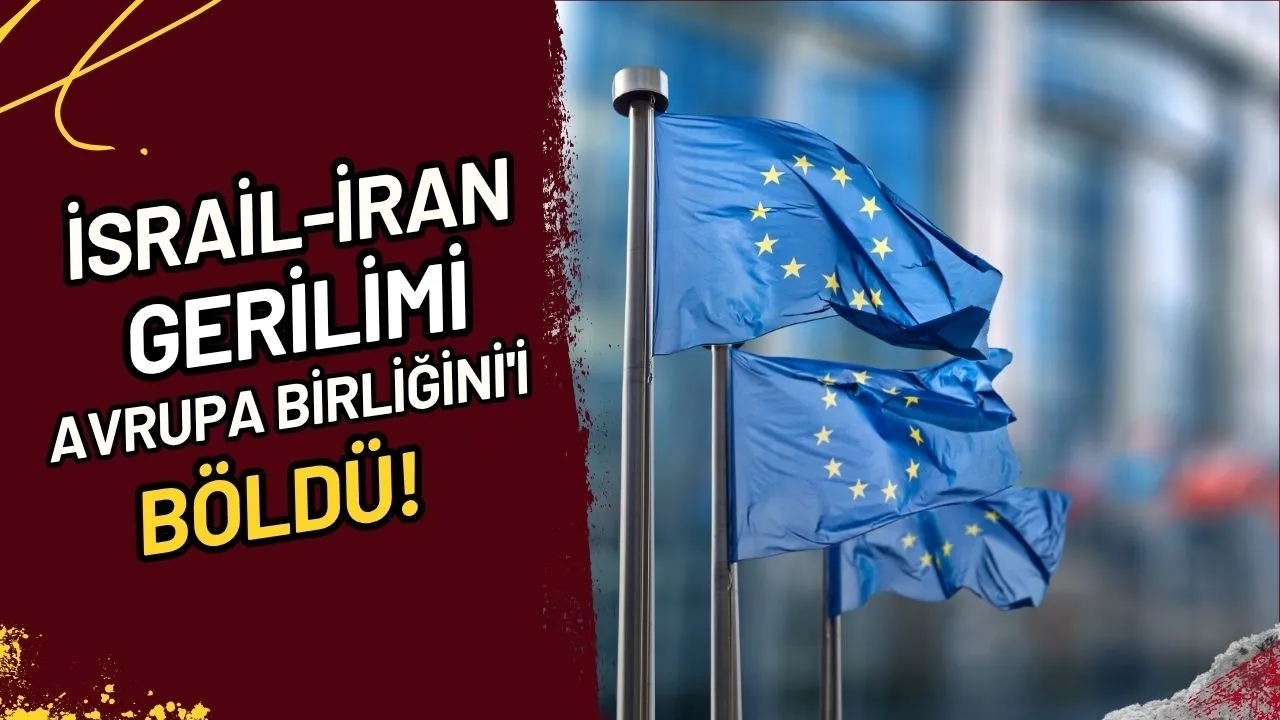 İsrail-İran Gerilimi Avrupa Birliğini'i Böldü!