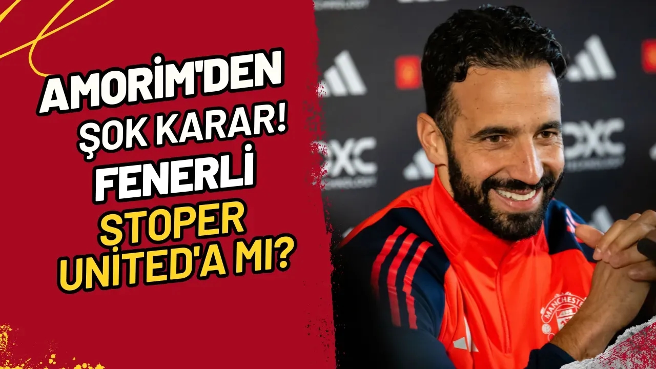 Amorim'den Şok Karar! Fenerli Stoper United'a mı?