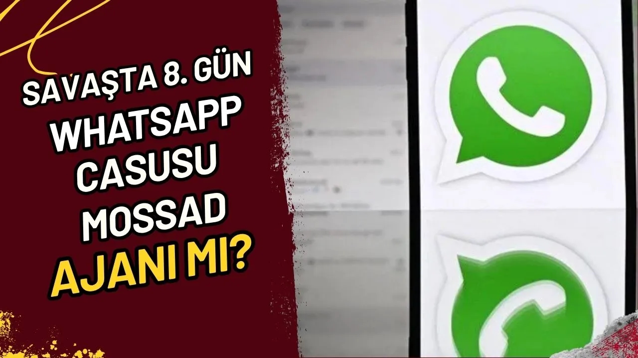 Savaşta 8. Gün Whatsapp Casusu Mossad Ajanı mı?