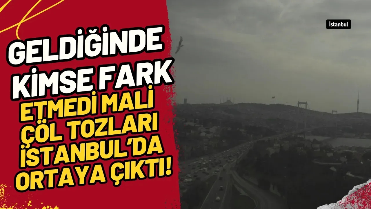 İstanbul'da Sahra Tozu Alarmı! Mali'den Geldi