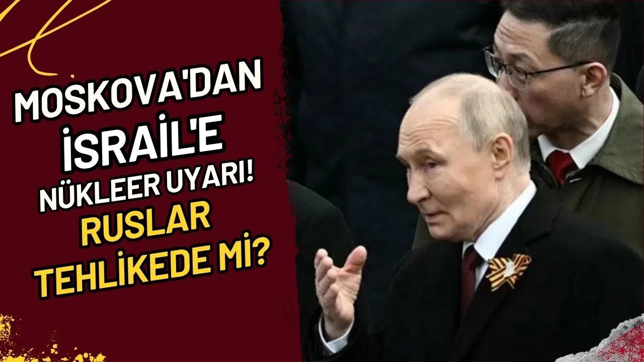 Moskova'dan İsrail'e Nükleer Uyarı! Ruslar Tehlikede mi?