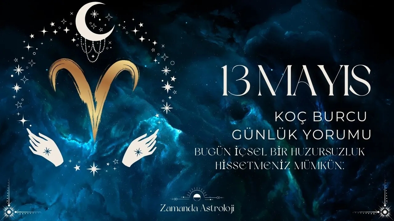 13 Mayıs Koç Burcu Yorumu