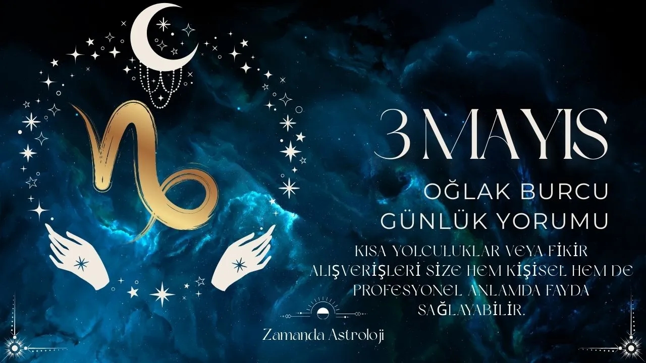 3 Mayıs Oğlak Burcu Yorumu