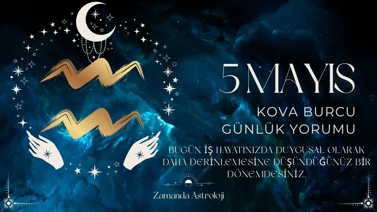 5 Mayıs Kova Burcu Yorumu