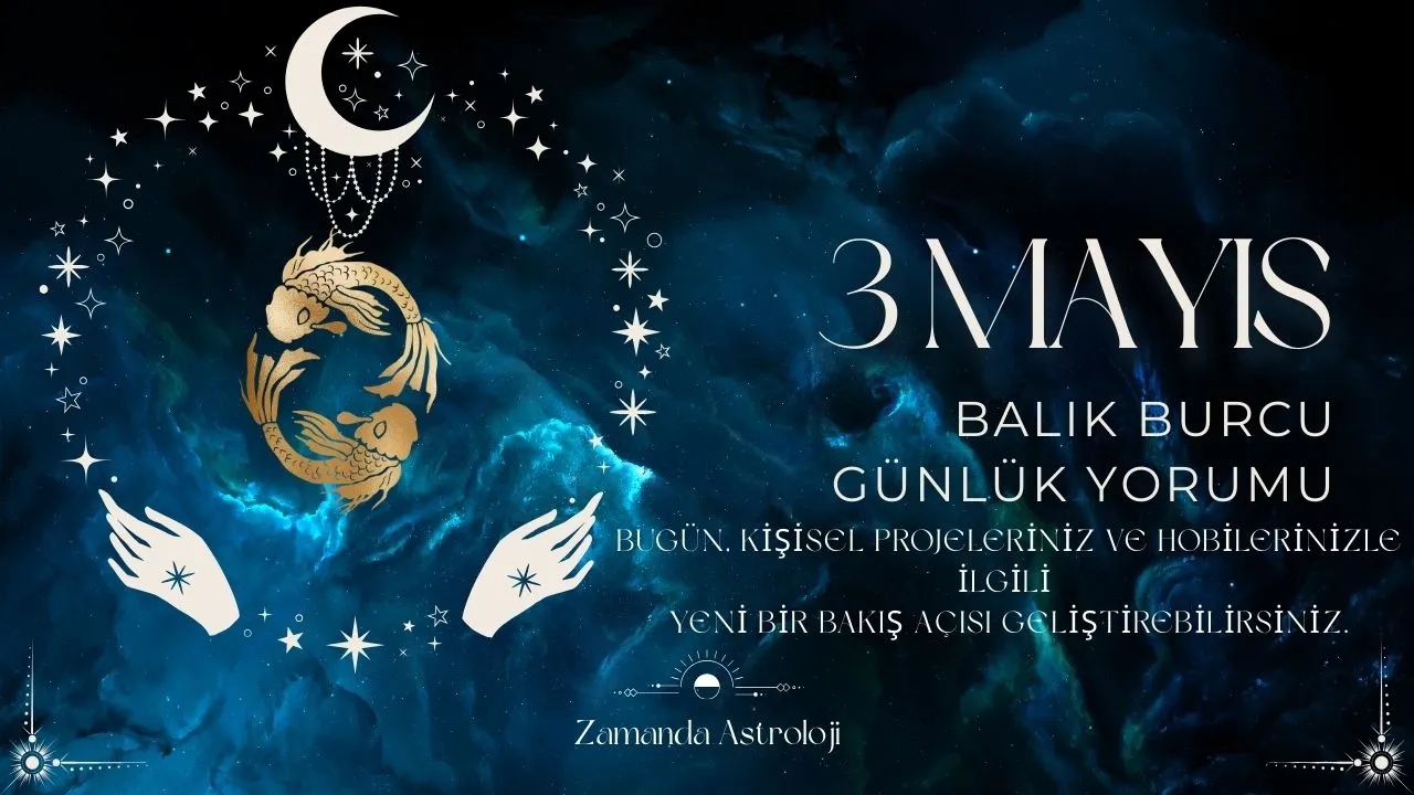 3 Mayıs Balık Burcu Yorumu 