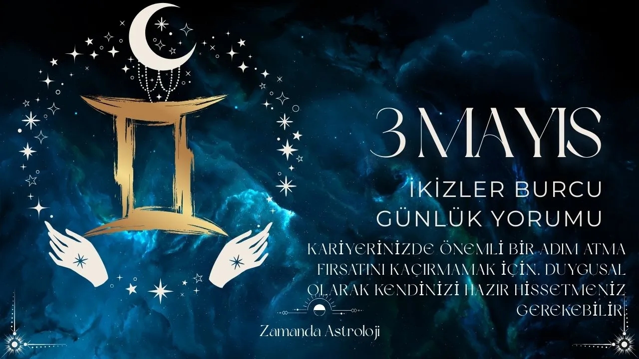 3 Mayıs İkizler Burcu Yorumu