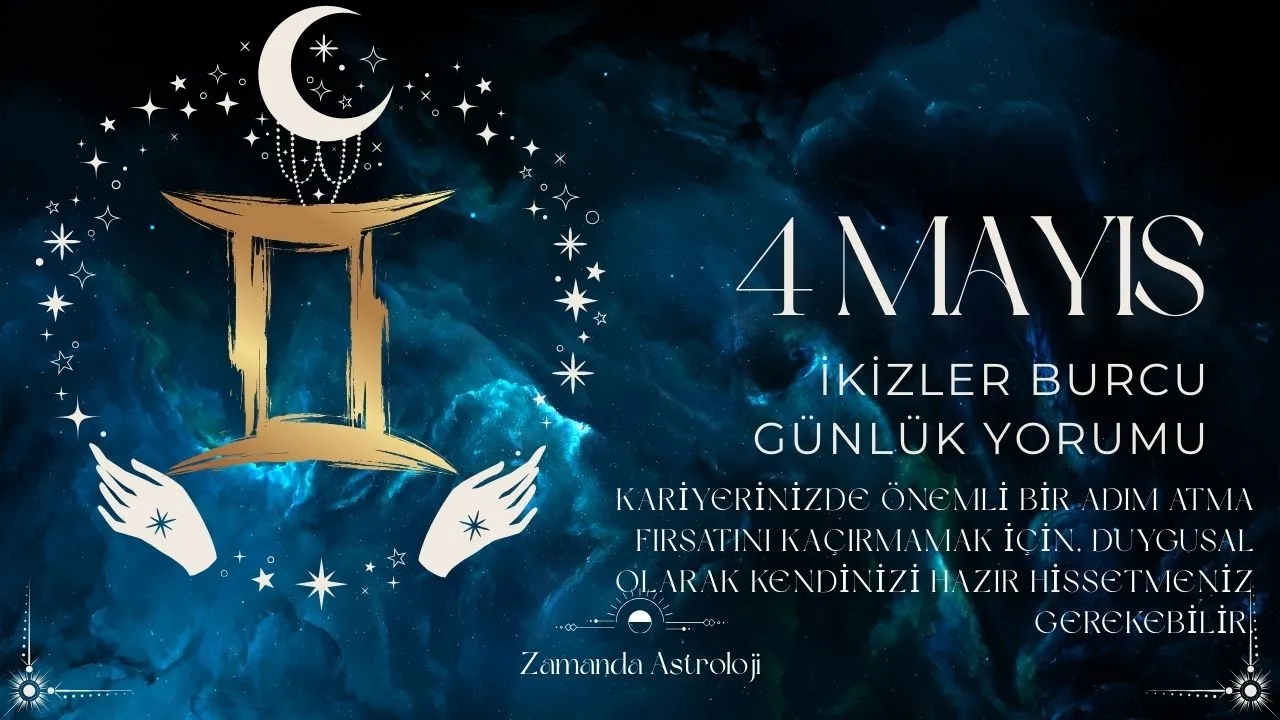 4 Mayıs İkizler Burcu Yorumu