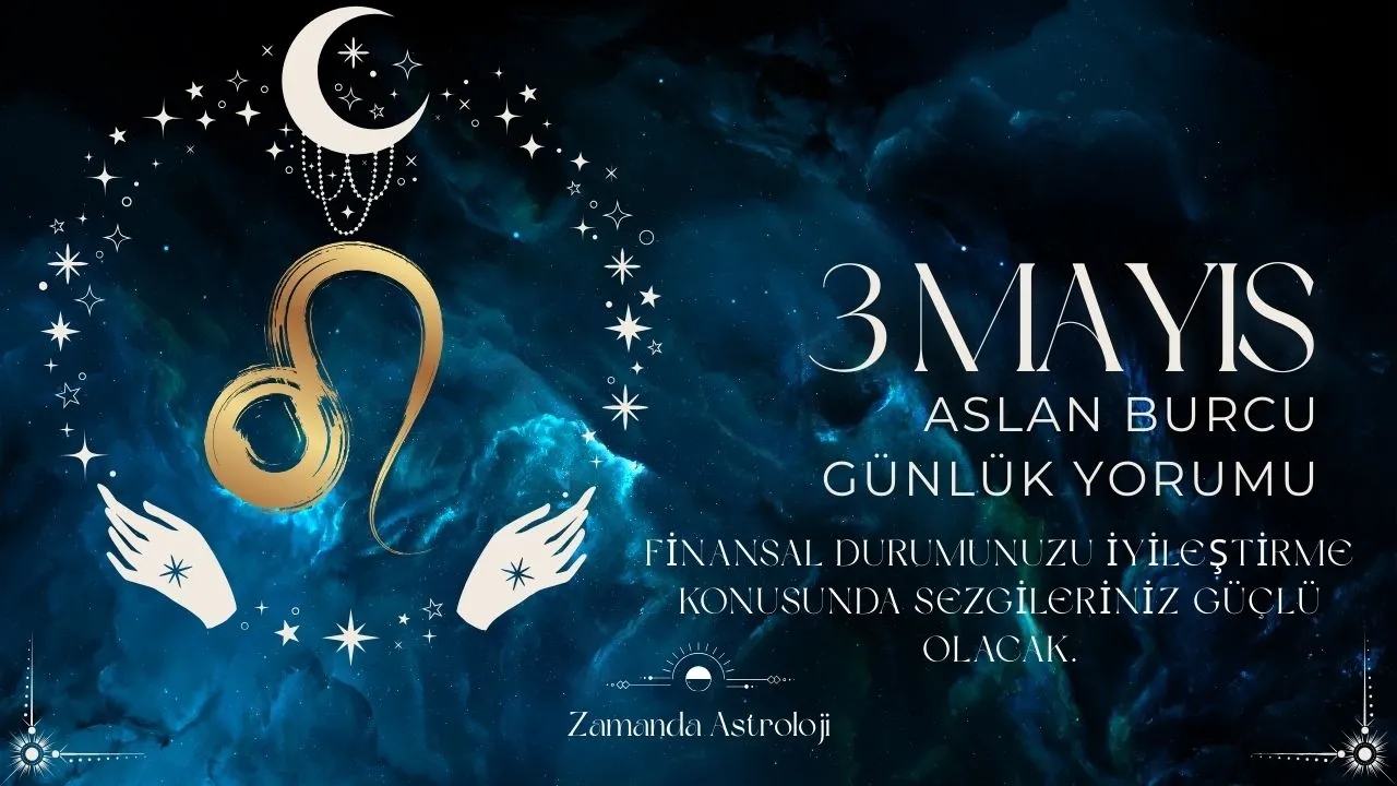 3 Mayıs Aslan Burcu Yorumu