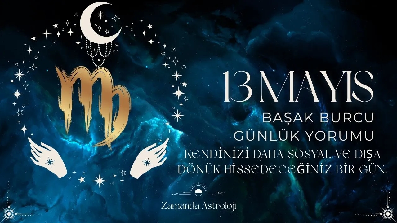 13 Mayıs Başak Burcu Yorumu
