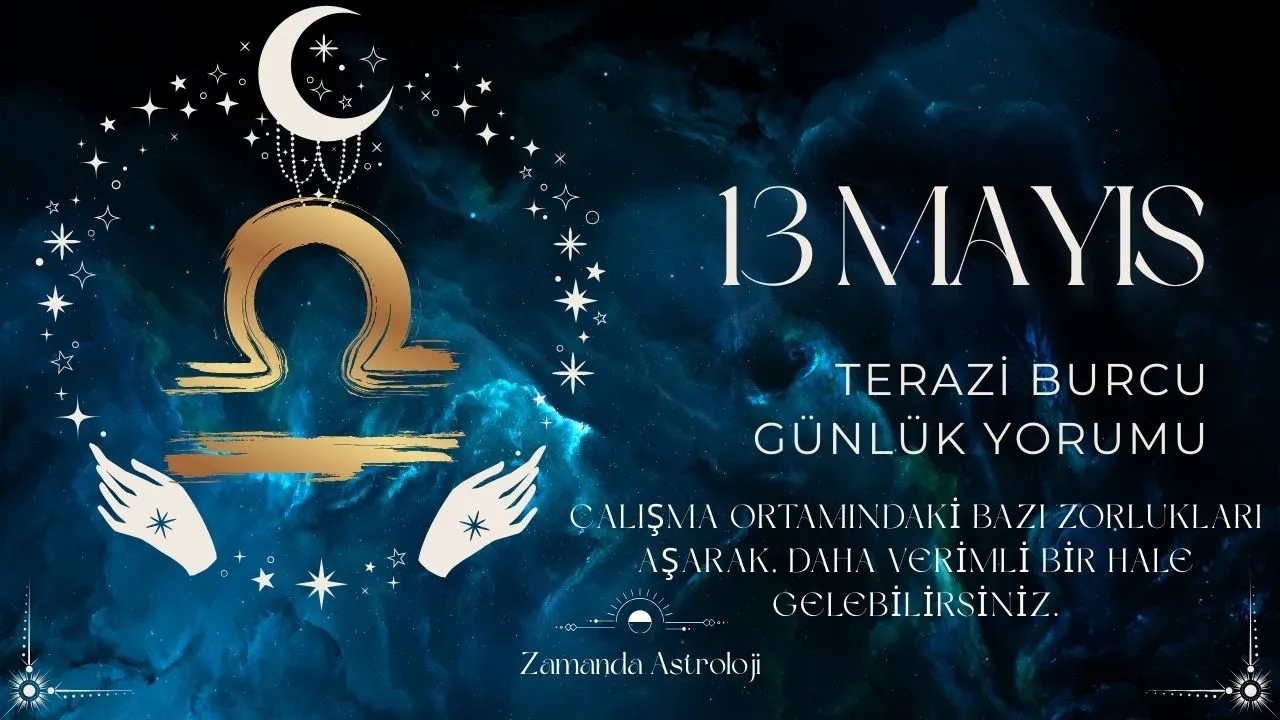 13 Mayıs Terazi Burcu Yorumu