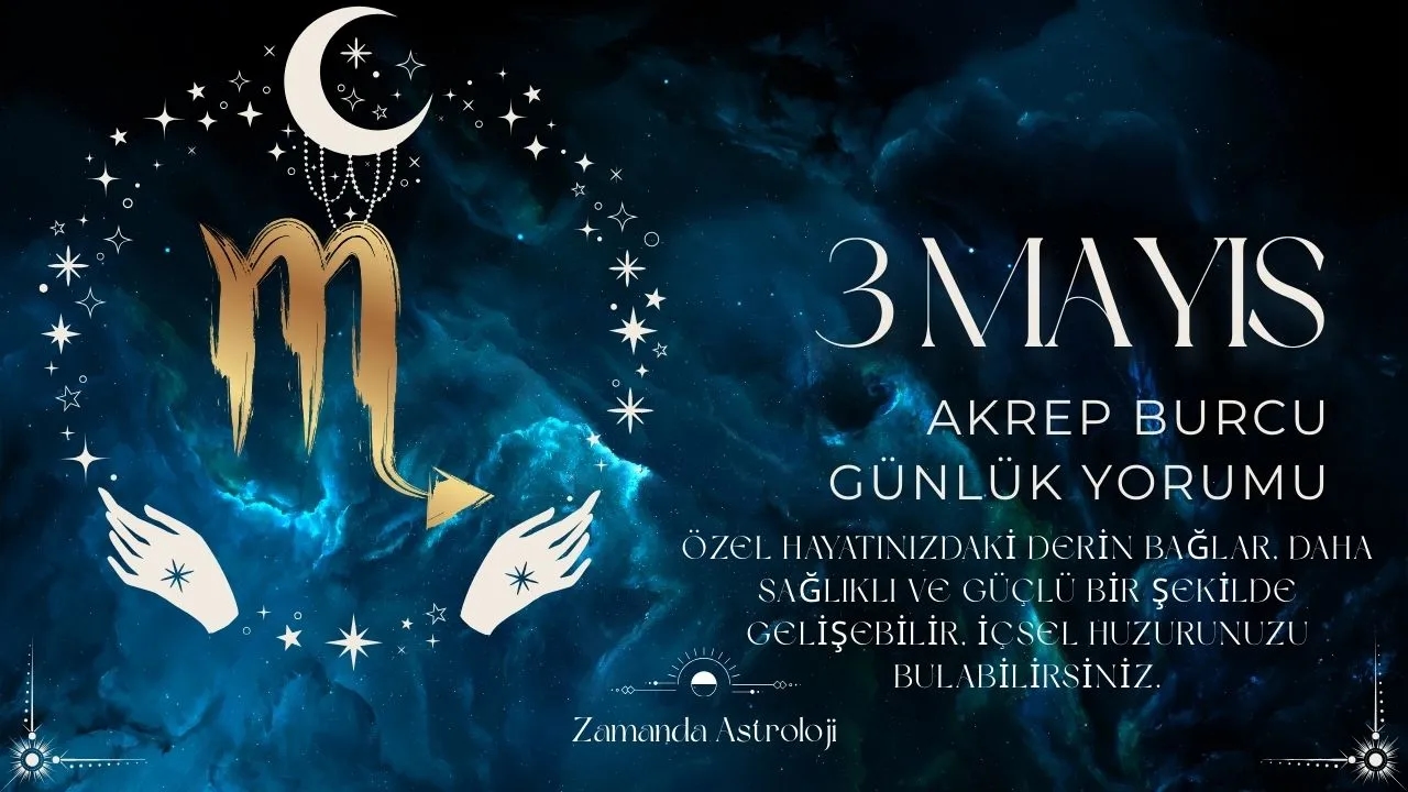 3 Mayıs Akrep Burcu Yorumu