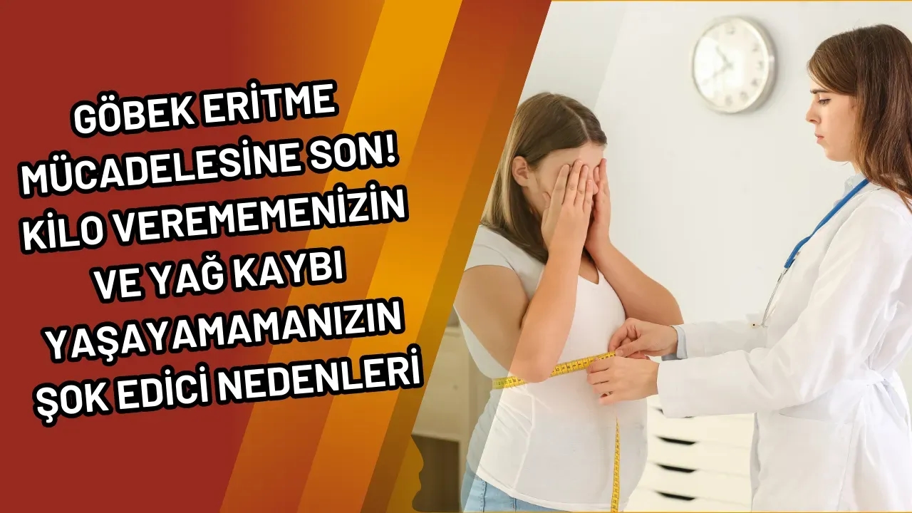 Göbek Eritme Mücadelesine Son! Kilo Verememenizin ve Yağ Kaybı Yaşayamamanızın Şok Edici Nedenleri