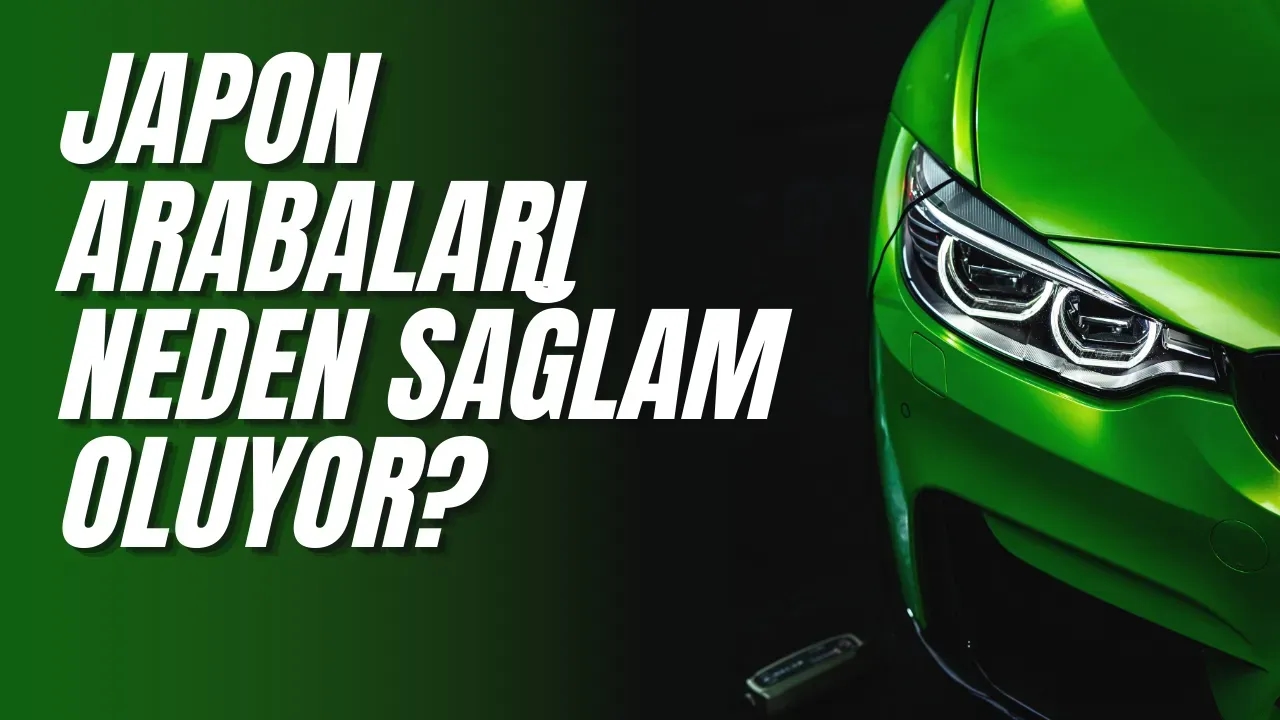 Japon Arabaları Neden Bu Kadar Sağlam? İşte Dayanıklılıklarının Sırrı!